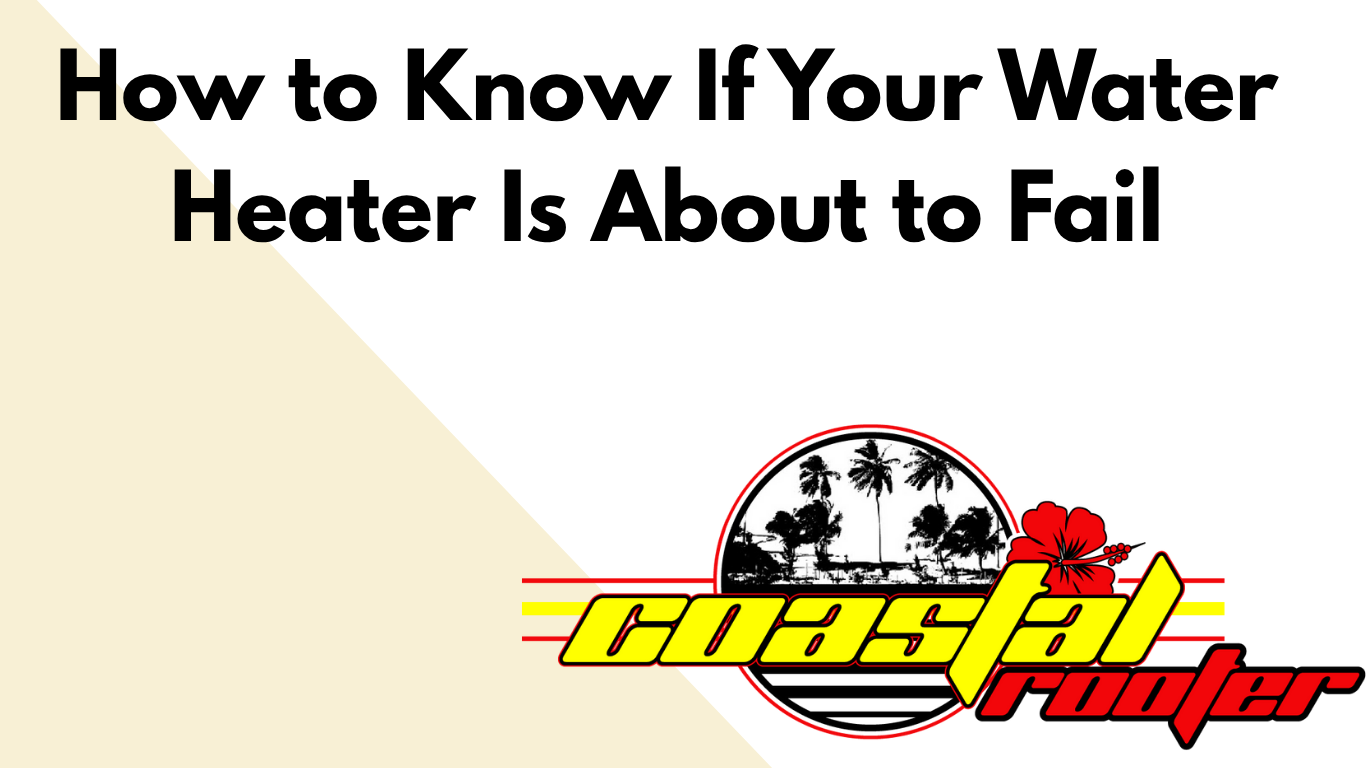 How to know if your water heater is about to fail