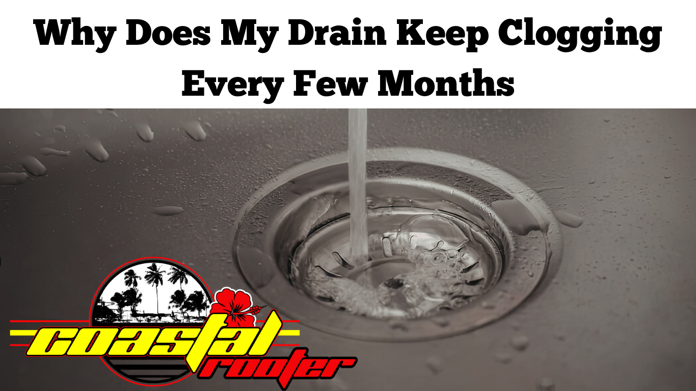 Why Does My Drain Keep Clogging Every Few Months