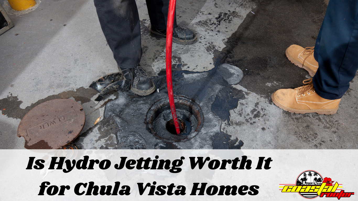 Is Hydro Jetting Worth It for Chula Vista Homes