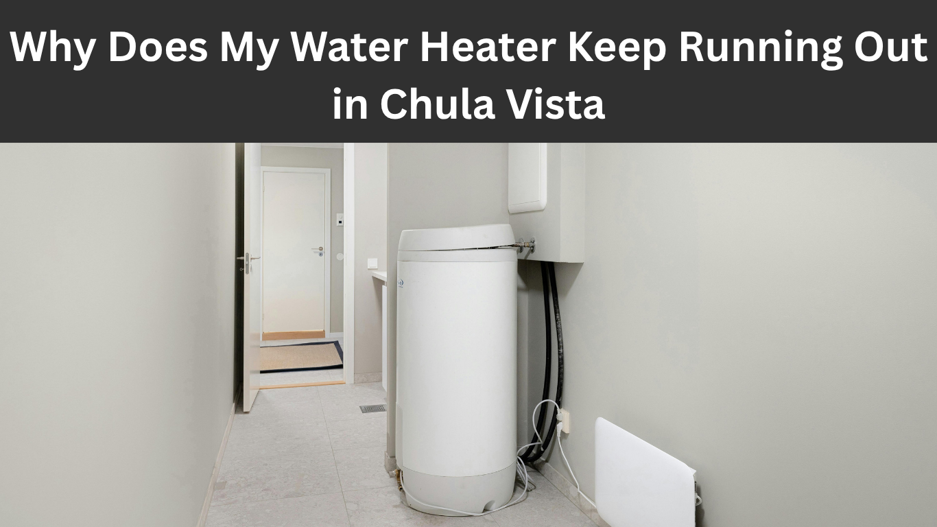 Why Does My Water Heater Keep Running Out in Chula Vista